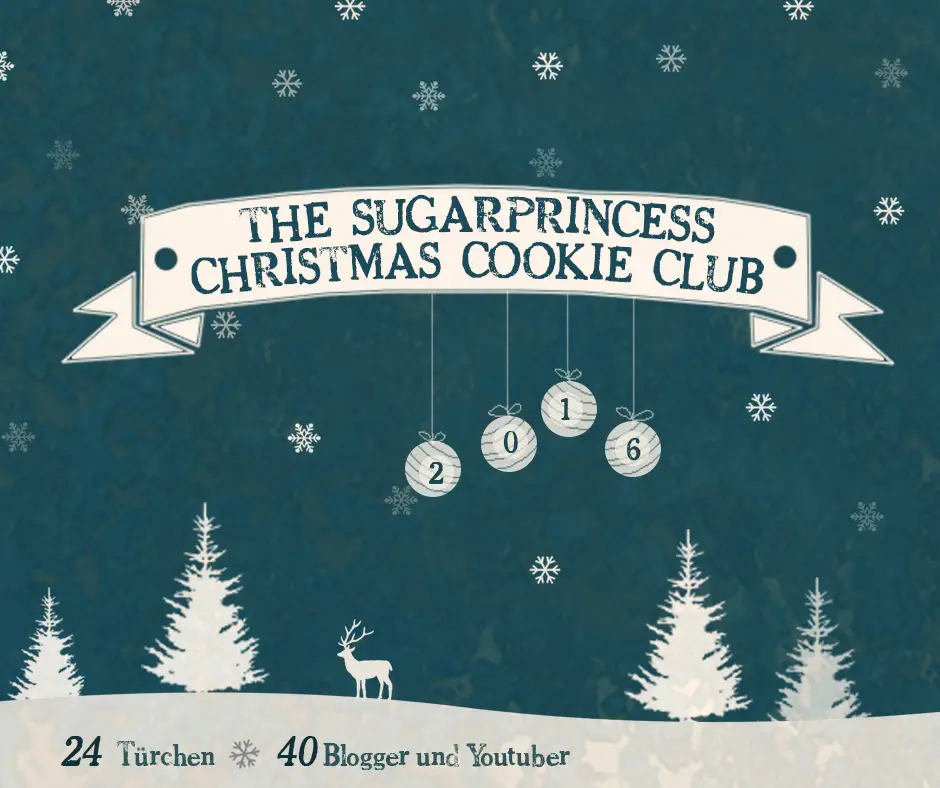 The Sugarprincess Christmas Cookie Club 2016 – 40 Blogger und Youtuber öffnen jeden Tag ein Türchen für euch – Adventskalender mit großem Gewinnspiel!!!